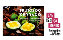 Carregar imagem no visualizador da galeria, Frutos do Cerrado - 120 espécies atrativas para Homo sapiens - LANÇAMENTO